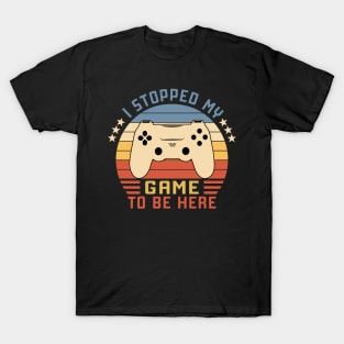 I Stopped My Game To Be Here Vintage T-Shirt